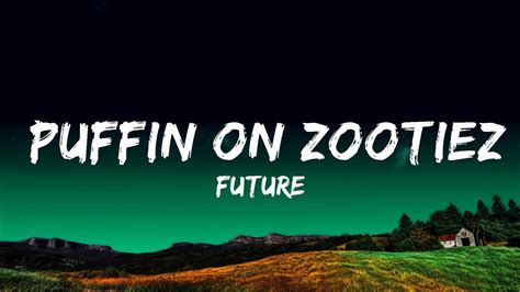 Future's 'Puffin on Zootiez' Lyrics .